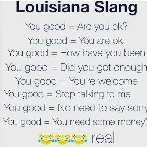 Louisiana Slang - You good Southern Talk, Southern Humor, Southern Slang, You Better Stop, Southern Sayings, South Louisiana, Saying Sorry, English Phrases, Funny Video Memes