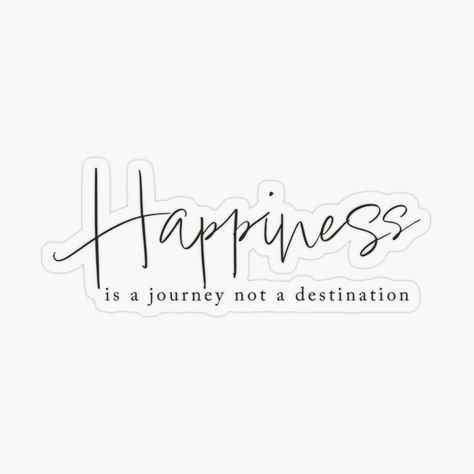 Happiness Is A Journey Not A Destination, Quotes Stickers, Motivational Stickers, Motivational Sticker, Plastic Stickers, Personalized Water Bottles, Quote Stickers, Happiness Is, Sticker Design