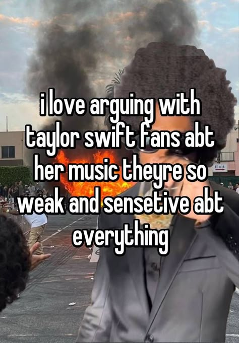 first of all, who made this?? second of all, in a respectful manner, i would like to say that the swiftie fandom could literally find ur house and hunt u down and would u keep saying all that bs abt how we’re weak and sensitive abt everything? get the spelling right before u come calling us weak when u prob just hate her to “be different” lmao give it a rest. periodt. Anti Taylor Swift, I Hate Taylor Swift Whispers, I Hate Swifties, Taylor Swift Sucks, Taylor Swift Hate, I Hate Taylor Swift, Literally Us, Toxic Whispers, Delusional People