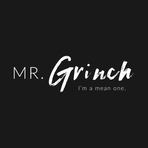 Check out this awesome 'Mr.+Grinch' design on @TeePublic! Mrs Grinch, Black Background Quotes, Grinch Design, Wall Statement, Grinch Quotes, Mr Grinch, Christmas Merchandise, Sounds Good To Me, Cute Inspirational Quotes