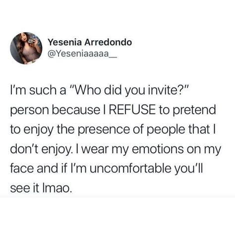 I'm such a " who did you invite?"person because I REFUSE to pretend to enjoy the presence of people that I don't enjoy. I wear my emotions on my face and if I'm uncomfortable you'll see it. Uncomfortable Quote, Instagram Picture Quotes, My Emotions, Wise People, Words Matter, Note To Self Quotes, Human Condition, Self Quotes, People Quotes