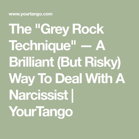 The "Grey Rock Technique" — A Brilliant (But Risky) Way To Deal With A Narcissist | YourTango Grey Rock Method, Attention Seeking Behavior, Grey Rock, Narcissistic Supply, Post Divorce, Gray Rock, Attention Seeking, Close Relationship, Co Parenting