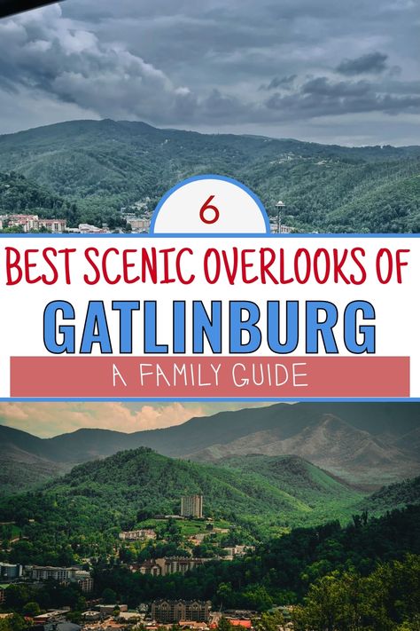 A scenic view of the mountains and town of Gatlinburg, with clouds above, accompanied by a bold title that reads "6 Best Scenic Overlooks of Gatlinburg: A Family Guide." Ober Gatlinburg, Aerial Tramway, Gatlinburg Vacation, Clingmans Dome, Laurel Falls, Good Drive, Gatlinburg Tennessee, Smoky Mountain National Park, Smoky Mountain