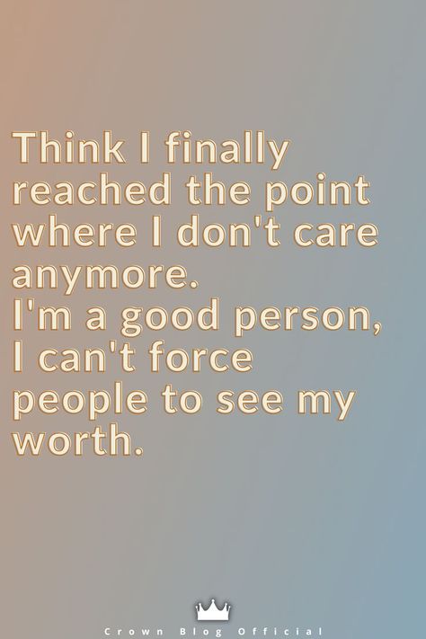 I Don't Care Anymore, My Worth, To Be Human, A Good Person, Be Human, Good Person, Dont Care, Quotes About Moving On, Poem Quotes