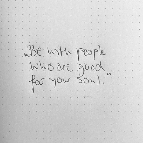 Be Around People That Are Good For Your Soul, Some People Are Good For Your Soul, Positive People Quotes Friends, Your People Quotes Friends, Positive People Quotes, Good Soul Quotes, Great Motivational Quotes, Quotes Friends, Good For The Soul