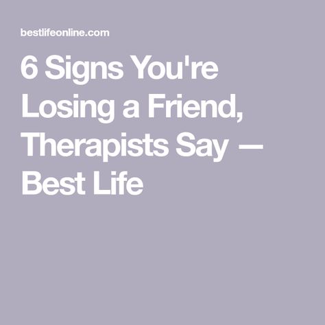 6 Signs You're Losing a Friend, Therapists Say — Best Life Missing You Friend, When You Lose Your Best Friend, Quotes About Losing Your Best Friend, When A Friend Hurts You, Best Friend Breakup Quotes Friendship Lost, When Your Best Friend Replaces You, Losing Your Best Friend Quotes, Friends Breakup, Losing Best Friend