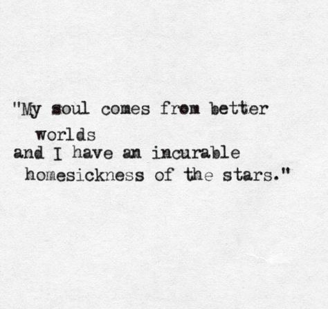 "My soul comes from better worlds and I have an incurable homesickness of the stars." Starry Nights, Poem Quotes, Mendoza, Infj, A Quote, Poetry Quotes, Pretty Words, Typewriter, Beautiful Quotes