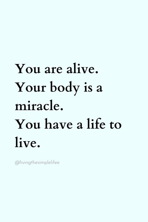 You are alive. Your body is a miracle. You have a life to live. Being Alive Quotes, Alive Quotes, Feeling Alive, I Am Alive, A Miracle, Daily Quotes, True Quotes, Life Lessons, Coaching