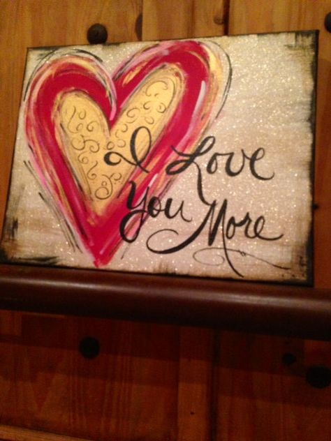 'My Bill, always says to me, 'I love you more.'  I always say in return, ' The boy should always love the girl more.'  I Love You More  handpainted canvas art by DesignsbyDarlaT on Etsy, $36.00 Paint Nite, Painting Party, Paint Night, Canvas Painting Ideas, Paint And Sip, Canvas Ideas, Heart Art, Paint Party, Diy Canvas