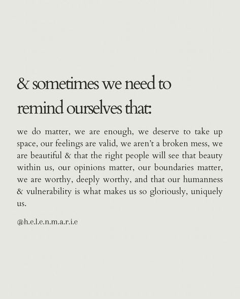 helen marie | therapist PGDip MPH BSc (Hons) MBACP | A gentle reminder. I know a few special people needing these words right now so sharing in case you do too. Sending love as always… | Instagram Helen Marie Quotes, Helen Marie, Therapist Quotes, A Gentle Reminder, Sending Love, You Matter, Self Compassion, Special People, What I Want