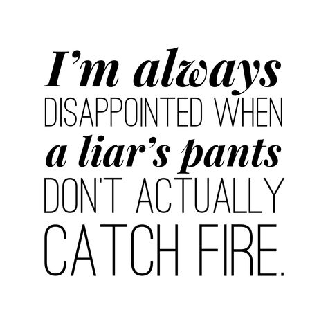 Liars Quotes Funny, Liar Pants On Fire Quotes, Calling Me A Liar Quotes, Liar Quotes Funny, Once A Liar Always A Liar Quotes, Liar Aesthetic, I Don’t Like Liars Quotes, Liars Always Get Caught Quotes, Liar Liar Pants On Fire Quotes