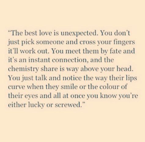 The best love is unexpected Finding The One Quotes, No One Likes Me, Soulmate Connection, Sweet Romantic Quotes, Relationship Lessons, Romance Quotes, Love Is, Truth Quotes, Crush Quotes