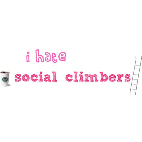 social climbers Social Climber Quotes, Social Climber, Brilliant Quote, Catch Phrase, Interesting Stuff, What I Want, Bits And Bobs, Food For Thought, Great Quotes