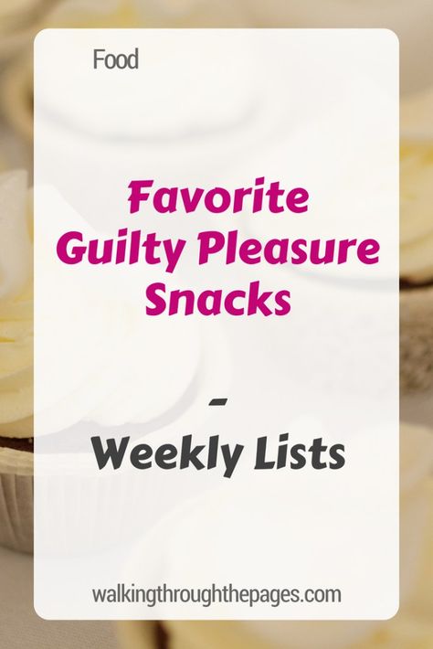 Weekly Lists #21: Favourite Snacks: Guilty Pleasures - Walking Through The Pages Guilty Pleasures List, Weekly List, Lifestyle Ideas, Favorite Snack, Guilty Pleasures, Comfort Food, Soups, Healthy Food, Blog Posts