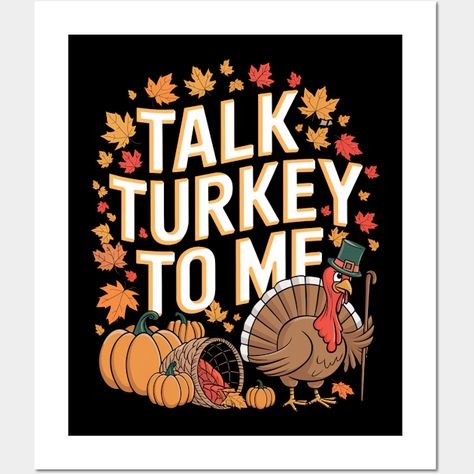 Talk Turkey to Me Thanksgiving Funny Quote -- Choose from our vast selection of art prints and posters to match with your desired size to make the perfect print or poster. Pick your favorite: Movies, TV Shows, Art, and so much more! Available in mini, small, medium, large, and extra-large depending on the design. For men, women, and children. Perfect for decoration. Funny Turkey Quotes, Turkey Sayings, Turkey Quotes, Talk Turkey To Me, Thanksgiving Quotes Funny, Thanksgiving Funny, Funny Turkey, Backgrounds Phone, Thanksgiving Quotes