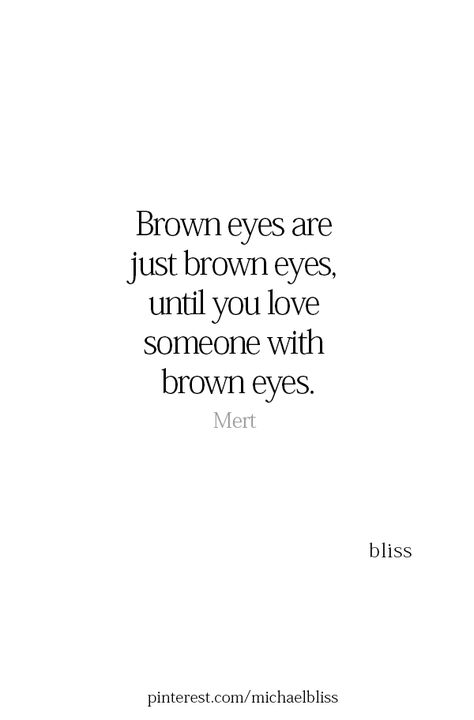 She describes her eyes as brown with bits of green, but I think they're more hazel... Brown Eyed Quotes, Brown Eyes Are Just Brown Eyes Until, Green Eyes Quotes Love, Her Eyes Quotes, Green Eyes Quotes, Brown Eyes Quotes, Hazel Makeup, Those Eyes, Brown Eye Quotes