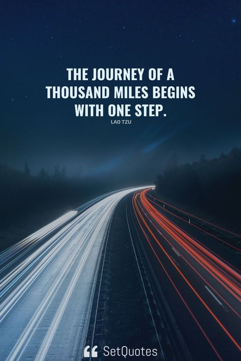 The journey of a thousand miles begins with one step. – Lao Tzu A Journey Of A Thousand Miles, A Journey Of A Thousand Miles Quotes, Lao Tsu Quote, Lao Tzu Watch Your Thoughts, Journey Of A Thousand Miles Begins With A Single Step, Maybe The Journey Isnt About Becoming, 10000 Steps, 10000 Steps A Day, Lao Tzu