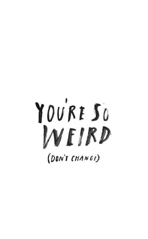 You're so weird. Don't change! Traditional Lifestyle, Fina Ord, Motiverende Quotes, Word Up, Visual Statements, Wedding Moments, Cute Quotes, The Words, Beautiful Words