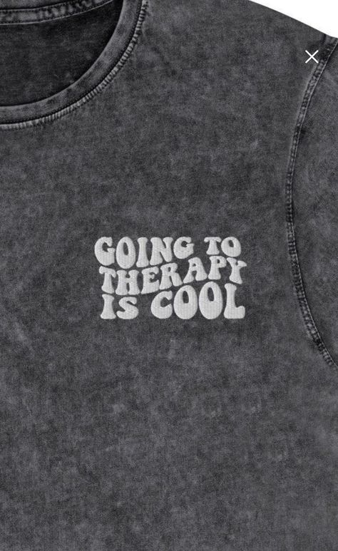 Shirt with embroidered lettering that says "going to therapy is cool" Therapy Is Cool, Mental Health Shirts, Cool Merch, Minimal Shirt Design, Tshirts Ideas, Creative T Shirt Design, Trendy Shirt Designs, Health Shirt, Shirt Design Inspiration