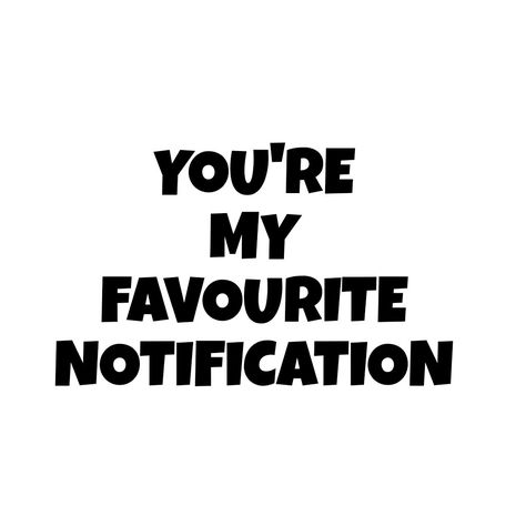 You're My Favourite Notification, You Are My Favourite Notification, You Destroyed Me, Positive Quotes For Life Motivation, You're My Favorite, You Are My Favorite, Positive Quotes For Life, Personal Quotes, Life Motivation