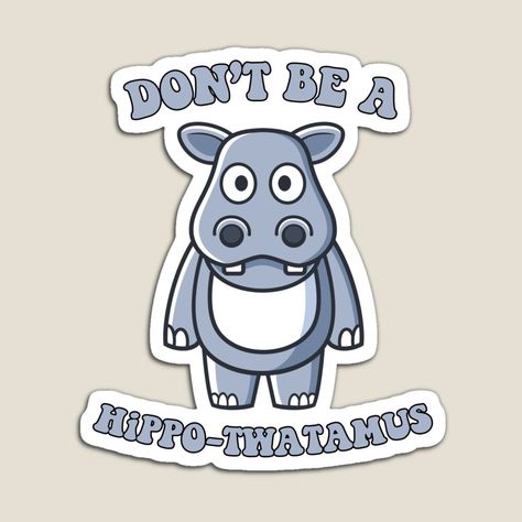 Looking for a cute and funny way to express your love for hippopotamuses? Check out the "Don't Be A Hippo Twatamus" sticker, featuring a hilarious hippo quote that's sure to bring a smile to anyone's face. This sticker is perfect for adding a touch of humor to your laptop, water bottle, or any other surface that could use a bit of hippo-themed decoration. Hippo Twatamus, Magnet Quotes, Cute Hippo, Sticker Cute, Hippopotamus, Quote Stickers, A Smile, Water Bottle, Laptop