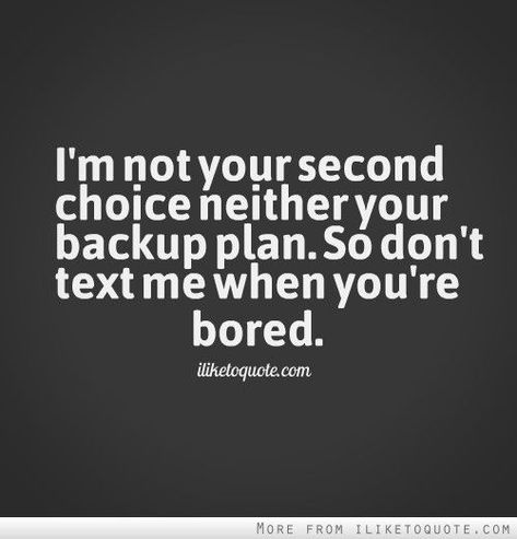 Never Be Second Choice Quotes by @quotesgram Second Choice Quotes, Don't Text Me, Bored Quotes, Midnight Thoughts, Planning Quotes, Choices Quotes, Second Choice, Quotes By Authors, Text Me