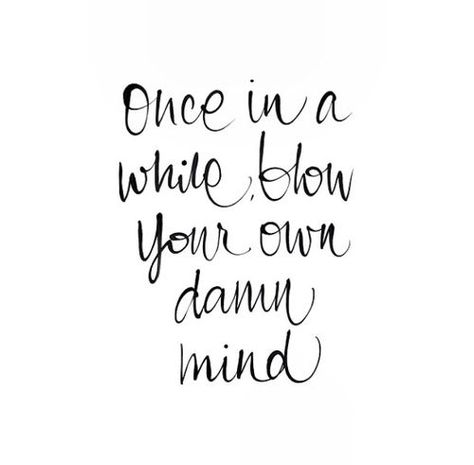 “Once in awhile blow your own damn mind.” – Unknown | Not Your Average Gypsy Gorillaz, Entrepreneur Quotes, Quotable Quotes, A Quote, The Words, Great Quotes, Strong Women, Beautiful Words, Inspirational Words