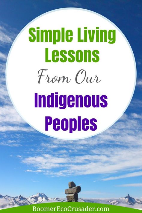 We can learn a lot about life and sustainable living from our Indigenous peoples. Click through for 7 simple living life lessons from Indigenous wisdom. #lifehacks #lifelessons Canadian History, Minimalist Lifestyle, Living Life, Crusades, Simple Living, Sustainable Living, Finding Joy, Way Of Life, About Life