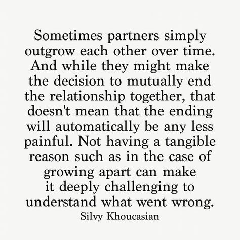 Silvy Khoucasian on Instagram: "Relationship endings can be wildly complex. . . As much as we want to clearly define the thing that ultimately led to a relationship’s end, the truth is that many endings are often a buildup of many small things, that over time, can reach a finale. . . Just as an orchestra builds up to a crescendo, relationship endings can ebb and flow and are often not a linear process. . . People change. People’s values and needs can sometimes take them in opposite directions. The End Of Relationship Quotes, Ending Long Term Relationship Quotes, The End Of A Relationship, Long Term Relationship Quotes, Relationship Ending, Ending Relationship Quotes, Couples Poster, Growing Apart, Ending A Relationship