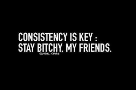 Consistency is key Quotes With Cuss Words, Consistency Is Key Tattoo, Consistency Is Key Wallpaper, Key Quotes Funny, Cussing Quotes, Consistency Is Key Quotes, Cursing Quotes Funny, You Inspire Me Quotes, Cussing Quote