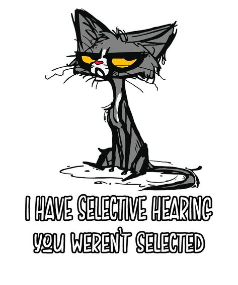 Selective hearing cat T-shirts, Stickers, phone cases, hoodies, dresses, bags, and many more! Sassy Cat, Cat Quotes Funny, Black Cat Art, Funny Cartoon Quotes, Cartoon Quotes, Sarcastic Quotes Funny, Cat Quotes, Cat Posters, Funny Cute Cats