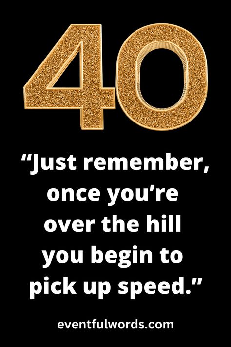 Funny 40th Birthday Quotes For Men, 40th Birthday Quotes For Women, Aging Quotes Funny, 40th Birthday Quotes, Birthday Eve, Expressions Of Love, Birthday Decorations For Men, Aging Quotes, Birthday Words