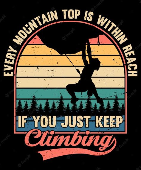 Premium Vector | Every mountain top is within reach if you just keep climbing vintage tshirt design Logo T Shirt Design, Vintage Climbing, Vintage Tshirt Design, Vintage Shirt Design, Sports Tshirt Designs, Tshirt Printing Design, Graphic Logo, Mountain Top, Custom Tshirt Design