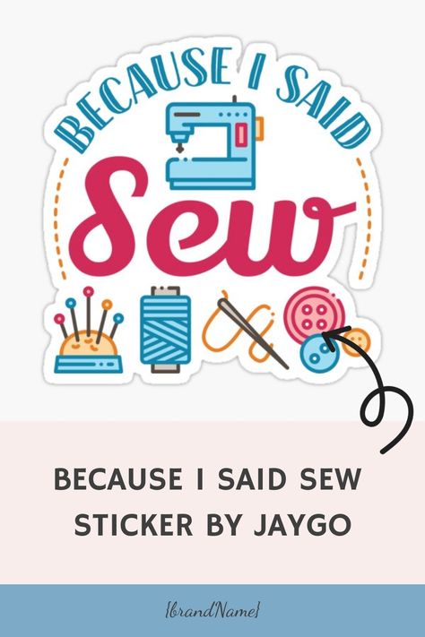 Because I Said Sew Sticker by jaygo https://www.redbubble.com/i/sticker/Because-I-Said-Sew-by-jaygo/45583861.EJUG5?asc=u Sewing Puns, Sewing Machine Pin Cushion, Pun Names, Sewing Humor, Quilting Quotes, Sewing Business, Sticker Funny, Sewing Design, Tee Shirt Designs