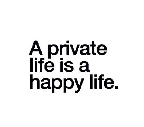 A private life is a happy life! Private Life, E Card, Quotable Quotes, True Words, Great Quotes, Beautiful Words, Happy Life, Words Quotes, Wise Words