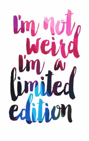 I'm not weird I'm a limited edition' quote poster Im Crazy Quotes, Funny Inspirational Posters, Limited Edition Quote, Encouragement Notes, Inspirational Encouragement, Worthy Quotes, Crazy Quotes, Inspirational Posters, Quote Poster