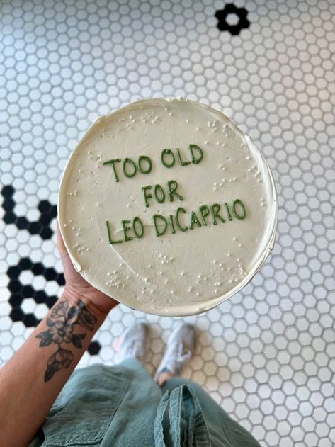 Funny Cake Quotes Birthday, Too Old For Leo Dicaprio Cake, Cake Messages, Birthday Cake Messages, 30 Birthday Cake, Funny Birthday Cakes, Mini Cakes Birthday, Creative Birthday Cakes, Pretty Birthday Cakes