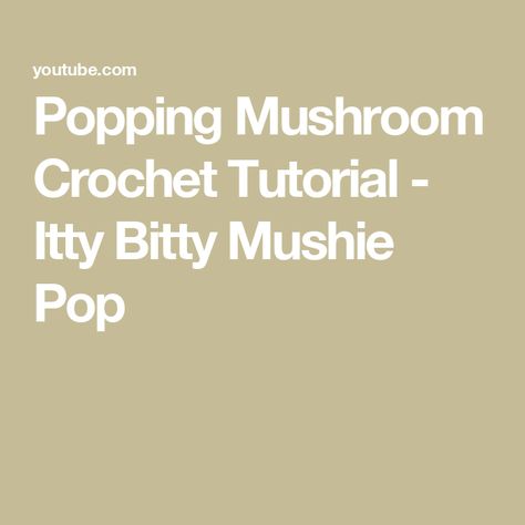 Popping Mushroom Crochet Tutorial - Itty Bitty Mushie Pop Mushie Pop Crochet Pattern, Mushroom Pop It Crochet Pattern, Popping Mushroom Crochet Pattern, Mushroom Pop It Crochet, Crochet Popping Mushroom, Mushrooms Crochet, Mushroom Crochet, Itty Bitty, Crochet Tutorial