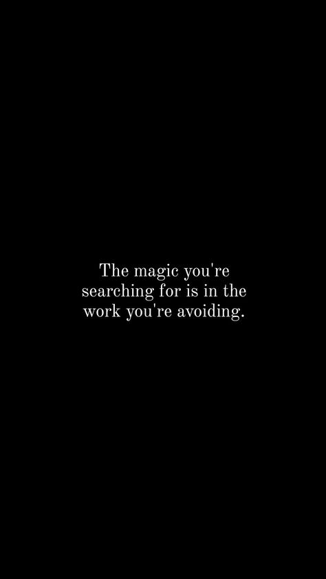 The magic you're searching for is in the work you're avoiding. Deep Work Quotes, The Magic You Are Looking For, Work Phone Wallpaper, You Vs You Wallpaper, Avoidance Quotes, Empowering Wallpaper, Avoiding Quotes, Deep Motivation, Discipline Quotes