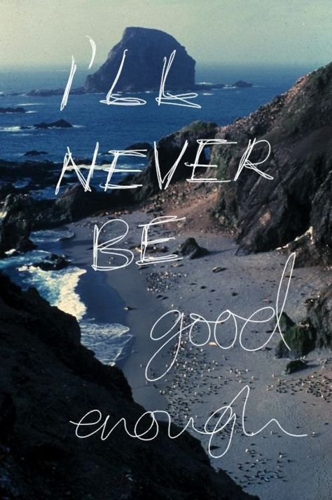 I'll never be good enough quotes ocean outdoors nature enough never good I'll Never Be Good Enough, Good Enough, The Words, A Black, Black And White, Tumblr, White, Black