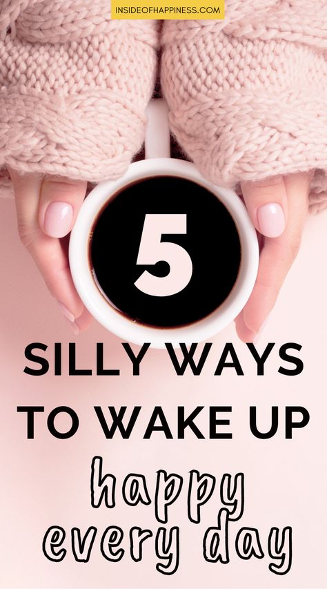 image of a woman's hands holding a cup of morning coffee, overlay text 5 silly ways to wake up happy every day Wake Up Energized, How To Wake Up In A Good Mood, Morning Routine Healthy, Wake Up Happy, Gratitude Diary, Feel Energized, Ways To Wake Up, Feeling Sleepy, Routine Tips