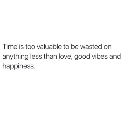 Time is too valuable to be wasted on anything less than love, good vibes, and happiness. Life Quotes Love, Foto Ideas Instagram, Note To Self, Positive Thoughts, Memes Quotes, Meaningful Quotes, The Words, Great Quotes, Good Vibes