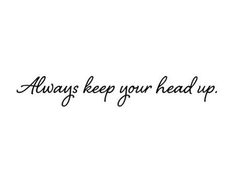 keep your head up Head Up Quotes, Heads Up, Blackjack, Back Tattoo, True Words, Cute Quotes, The Words, Your Head, Never Give Up