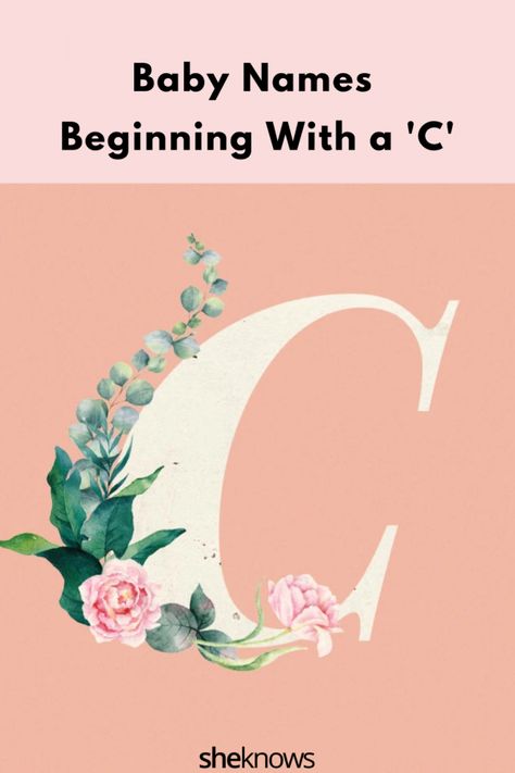 Baby Names Beginning With ‘C’ That Are Cute, Creative & Charming – SheKnows C Names For A Girl, C Baby Names, Names Beginning With C, C Names, C Girl Names, Unusual Girl Names, Names Starting With C, Celtic Name