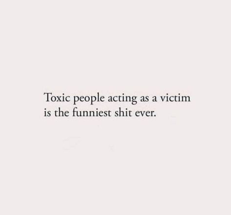 Bitter People Quotes Funny, People Who Act Like Victims, You Are Pathetic Quotes, Toxic People Quotes Funny, Acting Like A Victim, Hateful People Quotes, People Quotes Funny, Bitter People Quotes, Pathetic Quotes