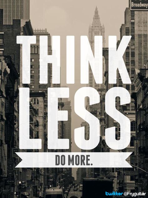 Think less do more. Do More Think Less, Think Less Do More Wallpaper, Less Thinking More Doing, How To Stop All Or Nothing Thinking, Stop Thinking Start Doing Wallpaper, Stop Thinking Start Doing, Summer 3, Vision Board, Tech Company Logos