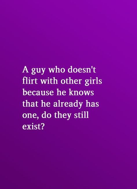 A guy who doesn't flirt with other girls because he knows that he already has one, do they still exist? . . . . . . . . #relationship #quote #love #couple #quotes Chicks Before Guys Quotes, Good Men Still Exist Quotes, When He Flirts With Other Women Quotes, Cheap Guys Quotes, Other Woman Quotes, Love Couple Quotes, Exist Quotes, Real Men Quotes, Missing Someone Quotes