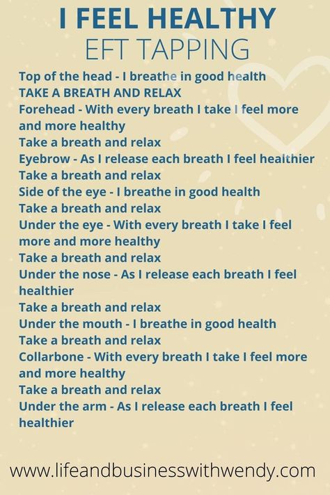 EFT SCRIPT – I FEEL HEALTHY
Top of the head – I breathe in good health
TAKE A BREATH AND RELAX
Forehead – With every breath I take I feel more and more healthy
Take a breath and relax
Eyebrow – As I release each breath I feel healthier
Take a breath and relax
Side of the eye – I breathe in good health
Take a breath and relax
Under the eye – With every breath I take I feel more and more healthy
... (see more)