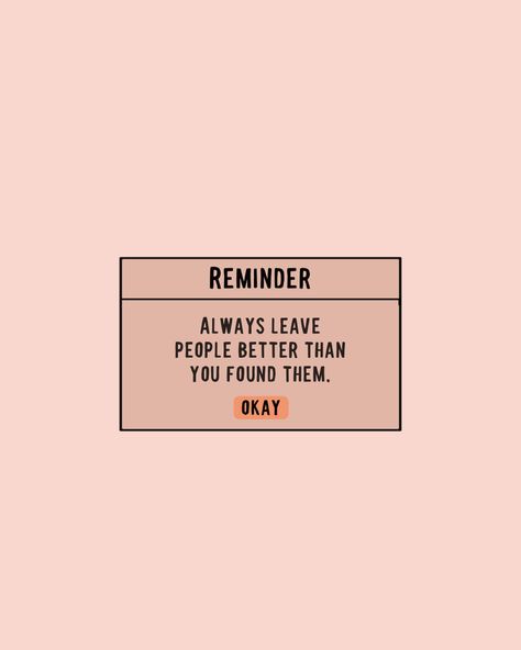 Leave People Better Than You Found Them, Always Leave People Better Than, People Leave When They Find Someone Better, Leave Things Better Than You Found Them, People Leave And Thats Okay, Why Do People Always Leave, Be Okay With People Not Liking You, Life Skills Kids, Better Than Yours