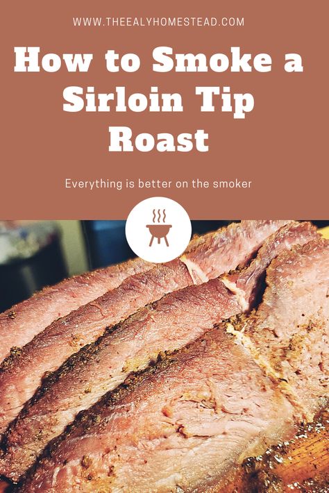 Sirloin Tip Roast Smoker Recipes, Smoked Sirloin Tip Roast, Traeger Ideas, Smoked Meals, Sirloin Roast Recipes, Pork Sirloin Tip Roast, Beef Sirloin Tip Roast, Bbq Meals, Traeger Cooking